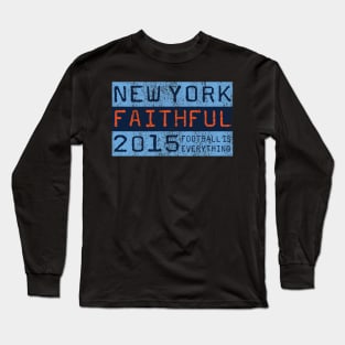 Football Is Everything - New York City FC Faithful Long Sleeve T-Shirt